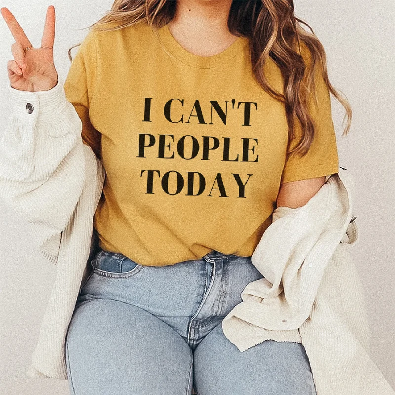 I Can't People Today T-Shirt