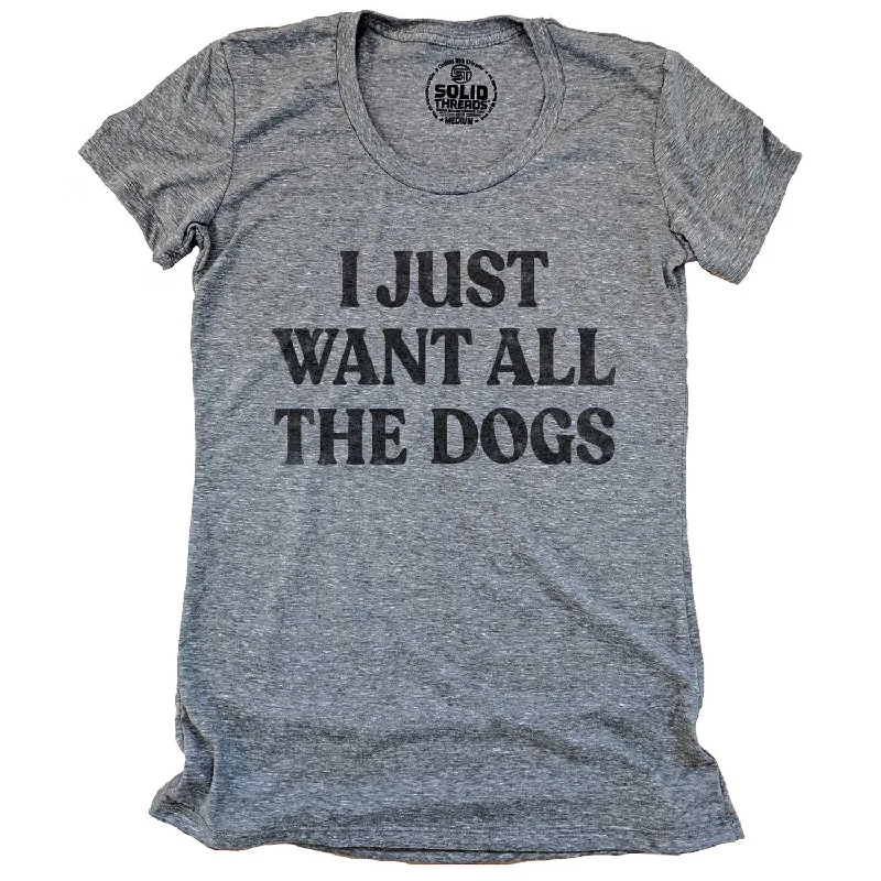 Women's I Just Want All The Dogs T-shirt