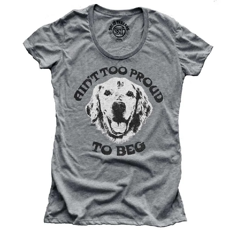 Women's Ain't Too Proud to Beg T-shirt