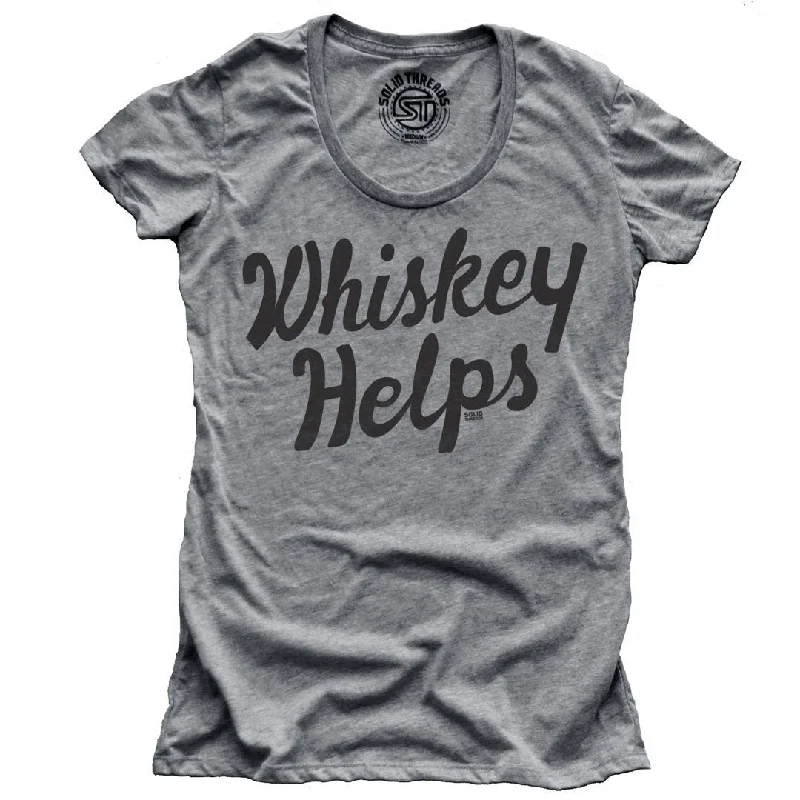 Women's Whiskey Helps T-shirt